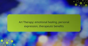 Art Therapy: emotional healing, personal expression, therapeutic benefits