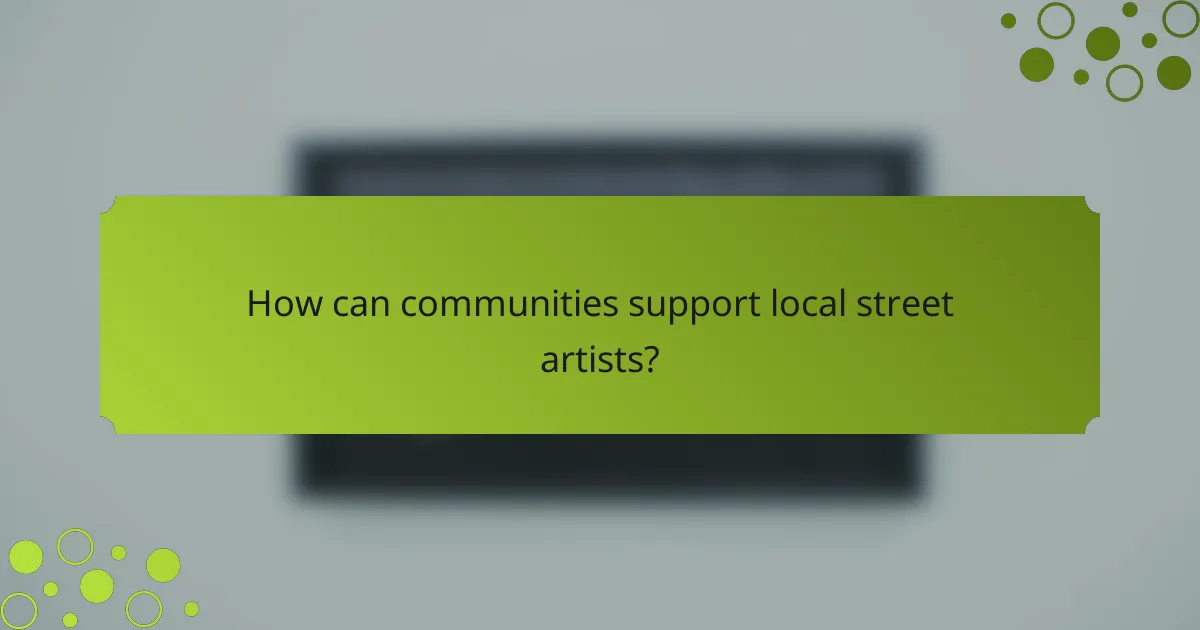 How can communities support local street artists?