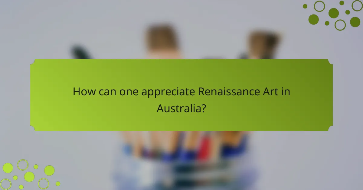How can one appreciate Renaissance Art in Australia?