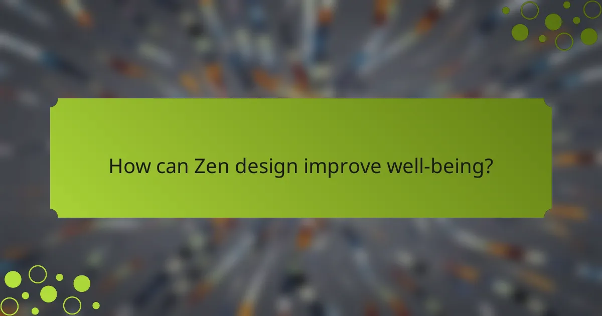 How can Zen design improve well-being?