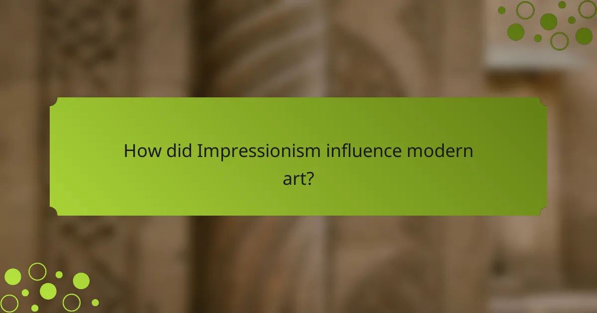 How did Impressionism influence modern art?