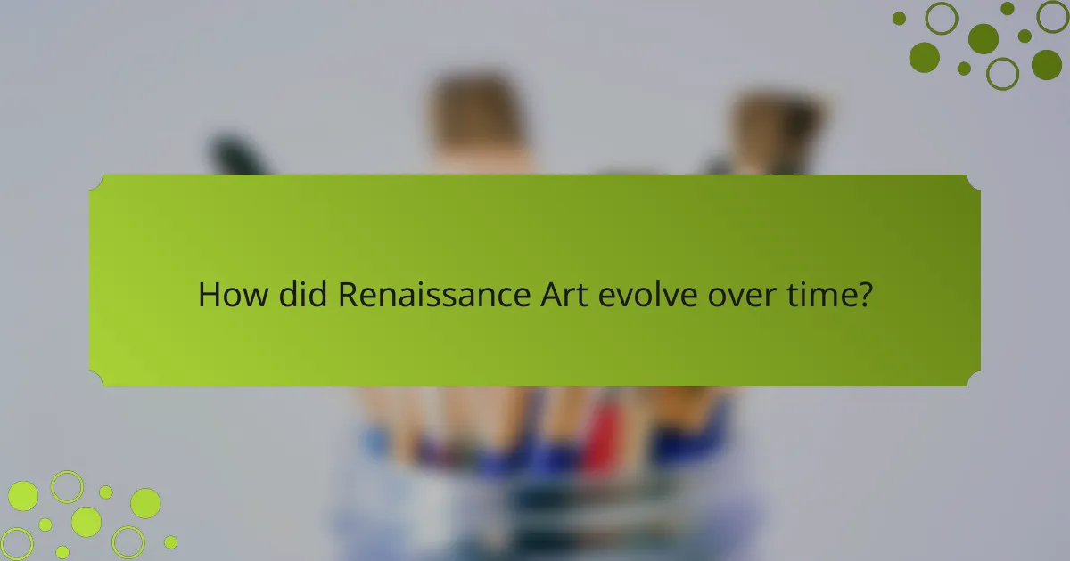 How did Renaissance Art evolve over time?