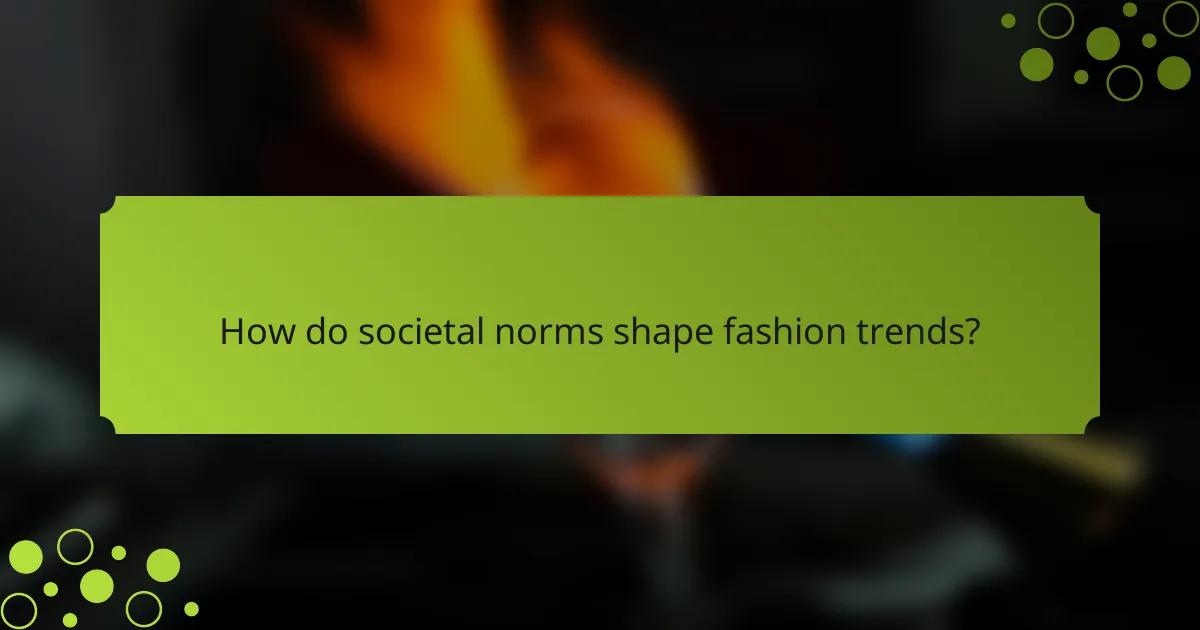 How do societal norms shape fashion trends?