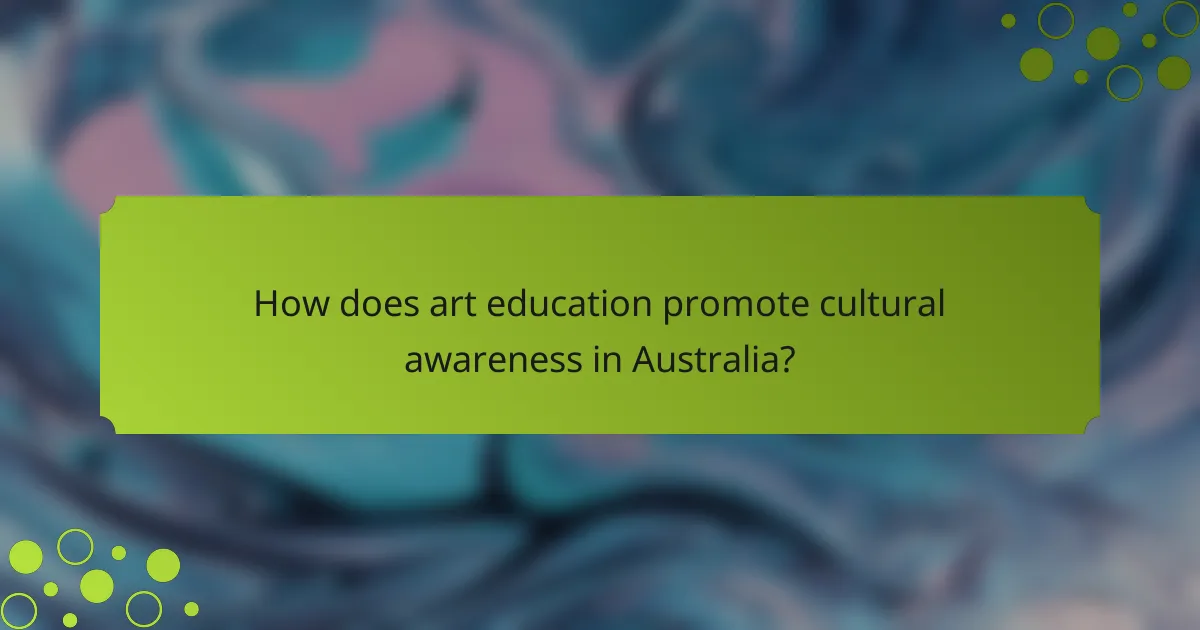 How does art education promote cultural awareness in Australia?