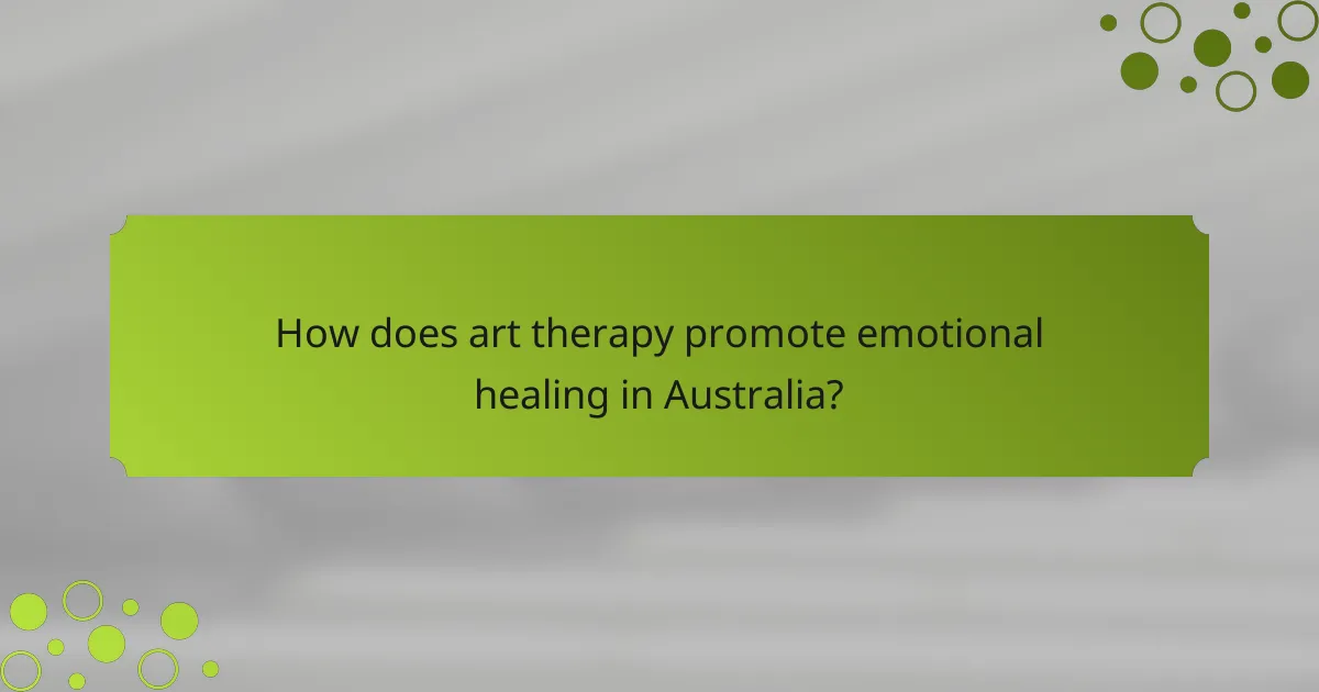 How does art therapy promote emotional healing in Australia?