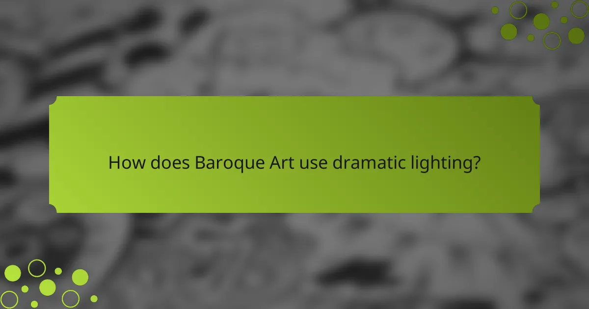 How does Baroque Art use dramatic lighting?