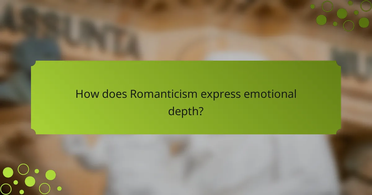 How does Romanticism express emotional depth?
