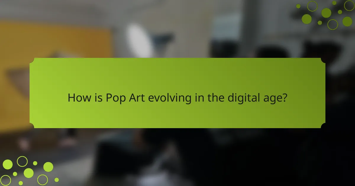 How is Pop Art evolving in the digital age?