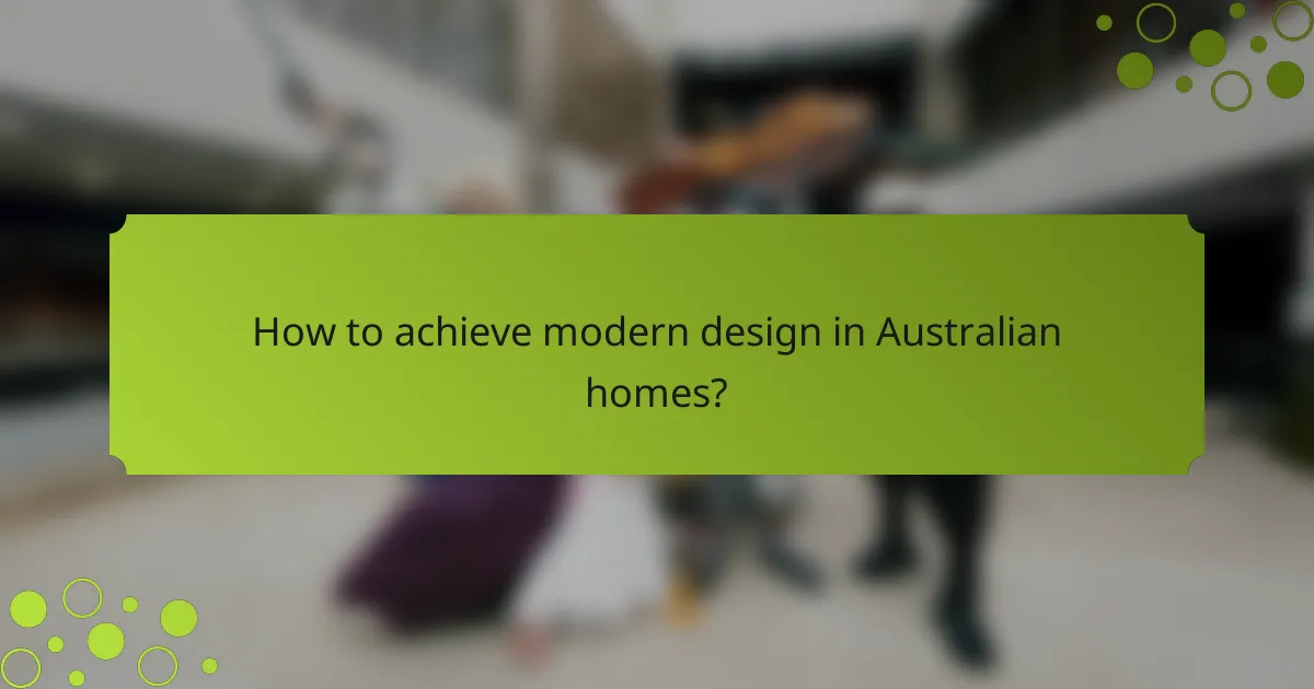 How to achieve modern design in Australian homes?