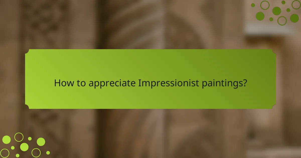 How to appreciate Impressionist paintings?