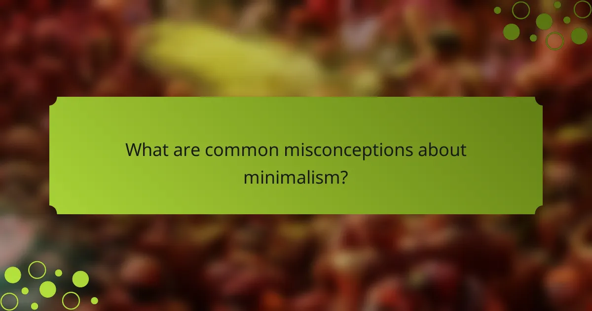 What are common misconceptions about minimalism?
