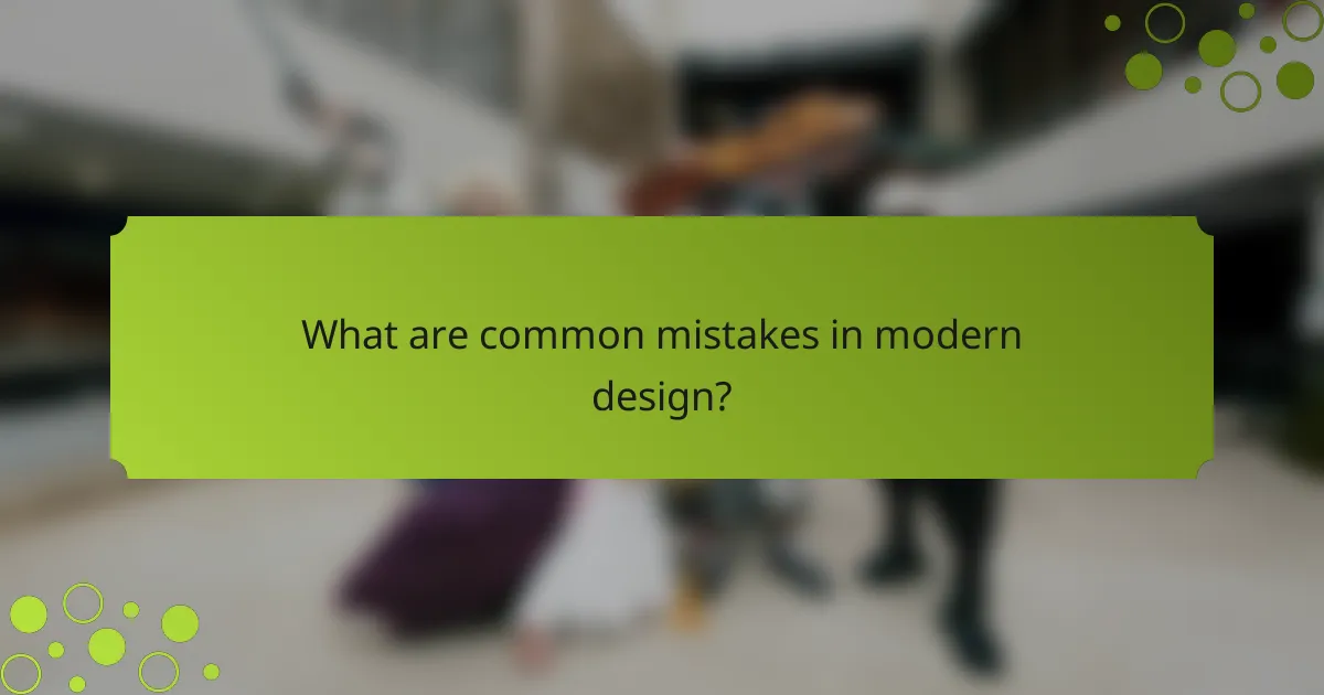 What are common mistakes in modern design?