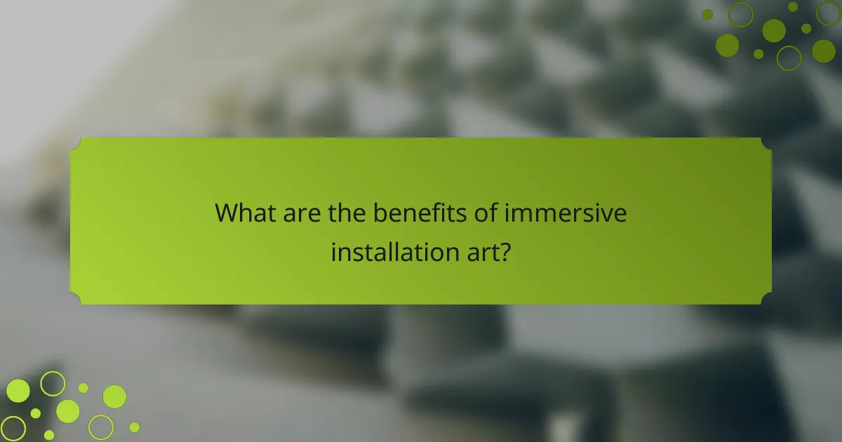 What are the benefits of immersive installation art?