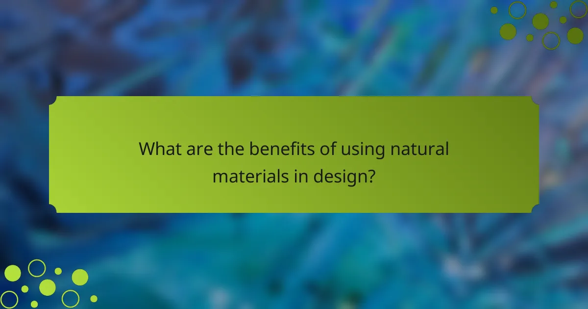 What are the benefits of using natural materials in design?