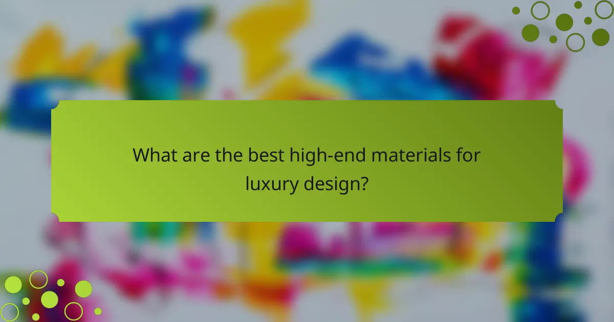 What are the best high-end materials for luxury design?