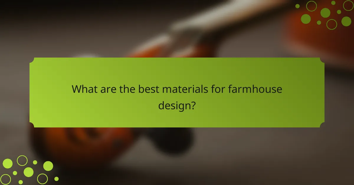 What are the best materials for farmhouse design?
