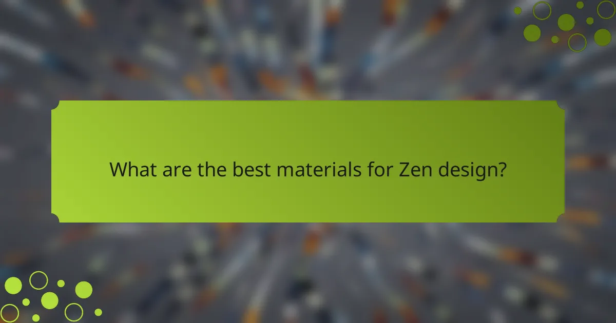 What are the best materials for Zen design?