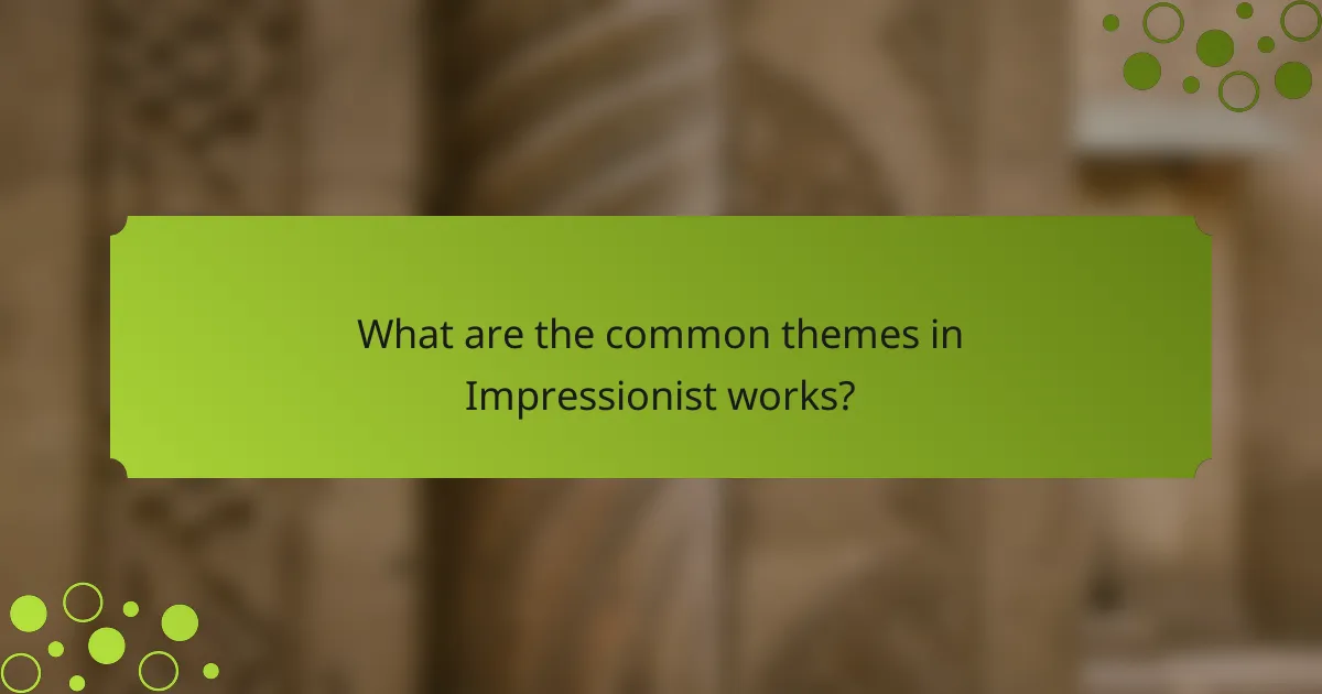 What are the common themes in Impressionist works?