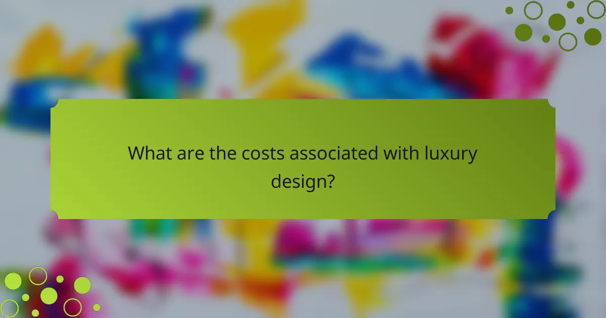 What are the costs associated with luxury design?
