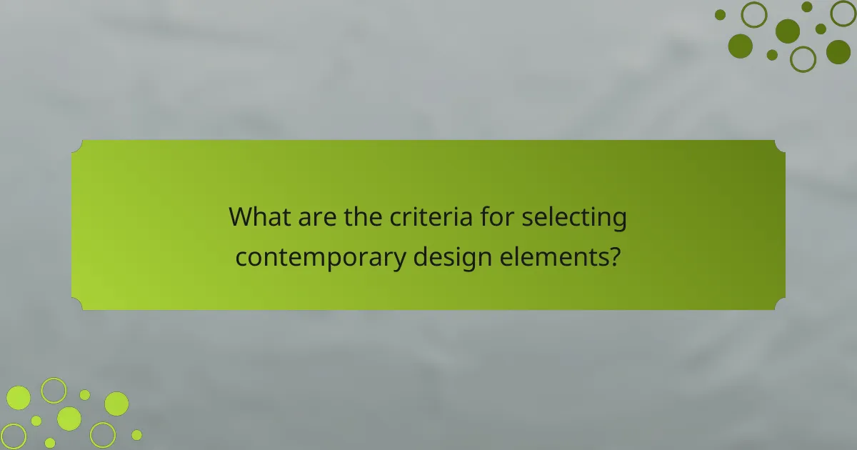 What are the criteria for selecting contemporary design elements?