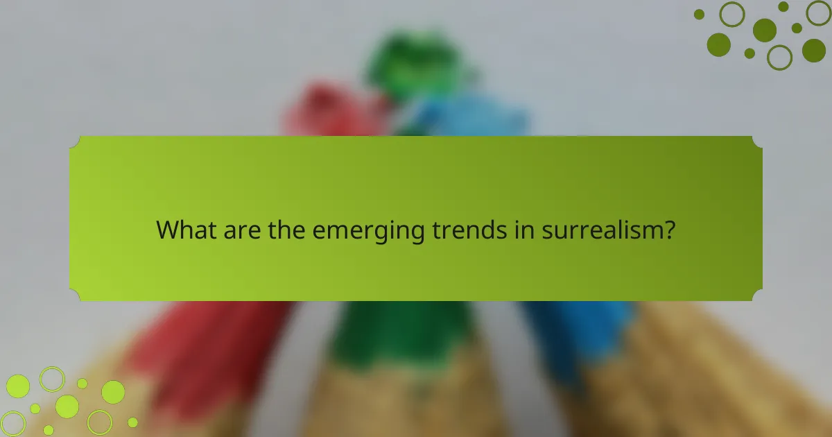 What are the emerging trends in surrealism?
