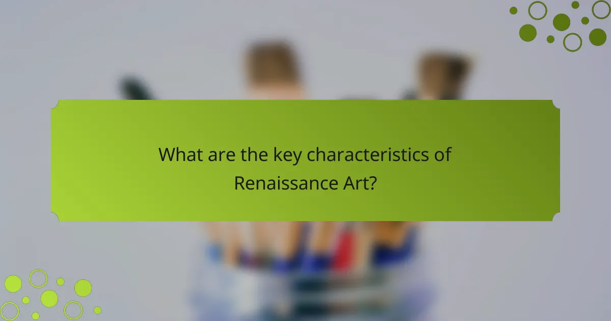 What are the key characteristics of Renaissance Art?