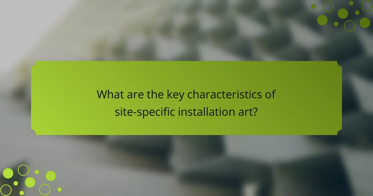 What are the key characteristics of site-specific installation art?