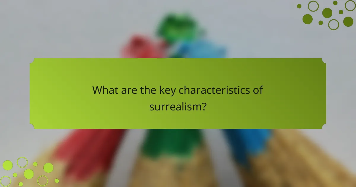 What are the key characteristics of surrealism?