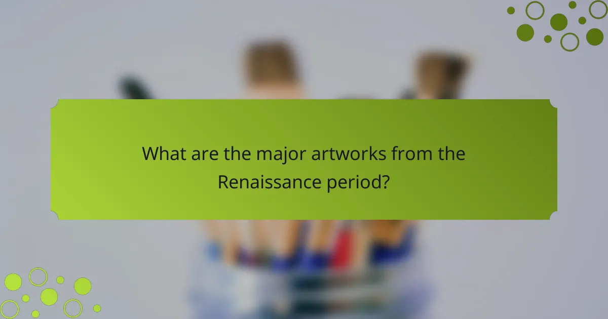 What are the major artworks from the Renaissance period?