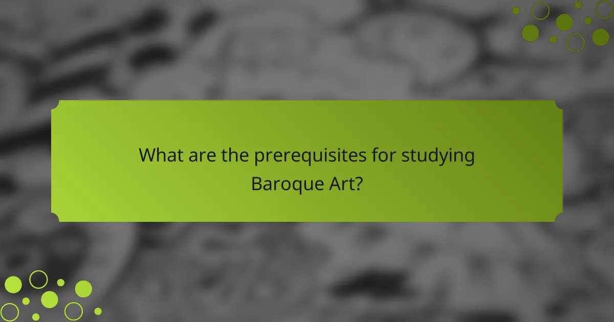 What are the prerequisites for studying Baroque Art?