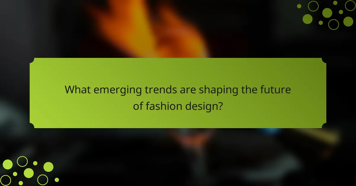 What emerging trends are shaping the future of fashion design?