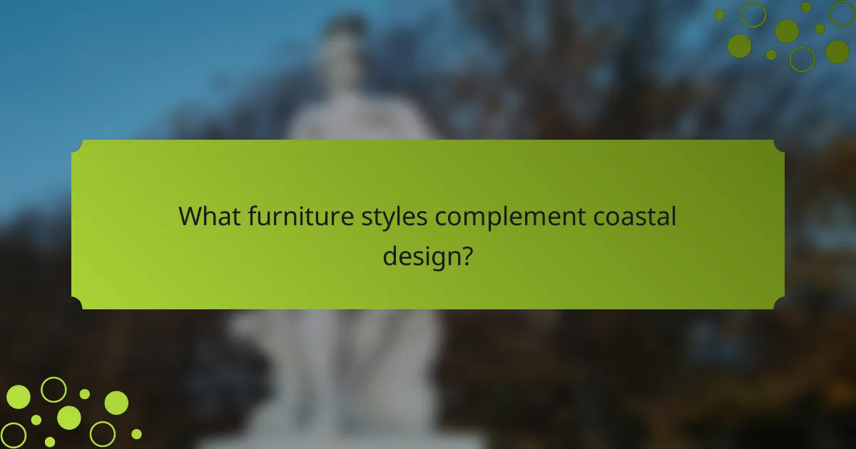 What furniture styles complement coastal design?