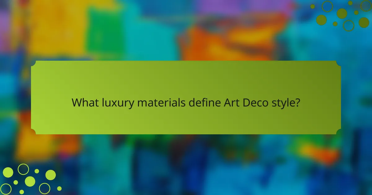 What luxury materials define Art Deco style?
