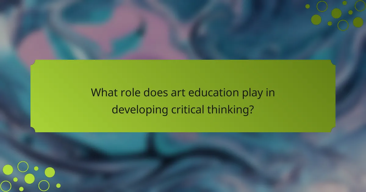 What role does art education play in developing critical thinking?