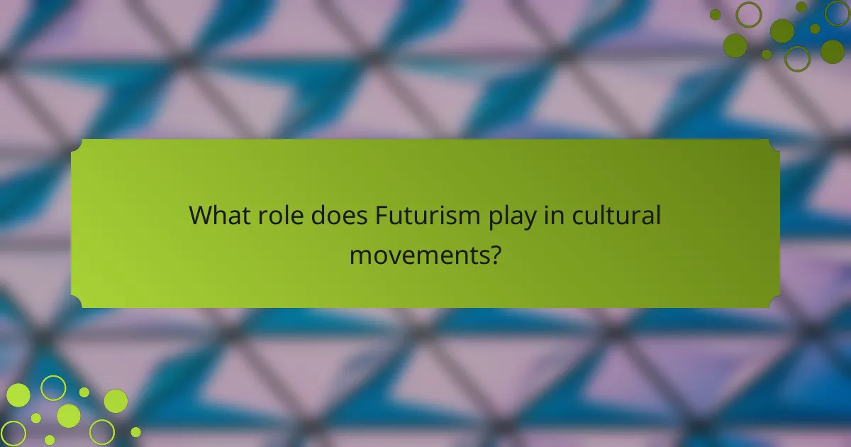What role does Futurism play in cultural movements?