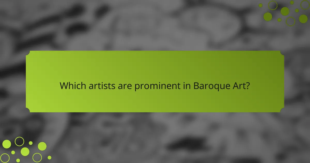 Which artists are prominent in Baroque Art?