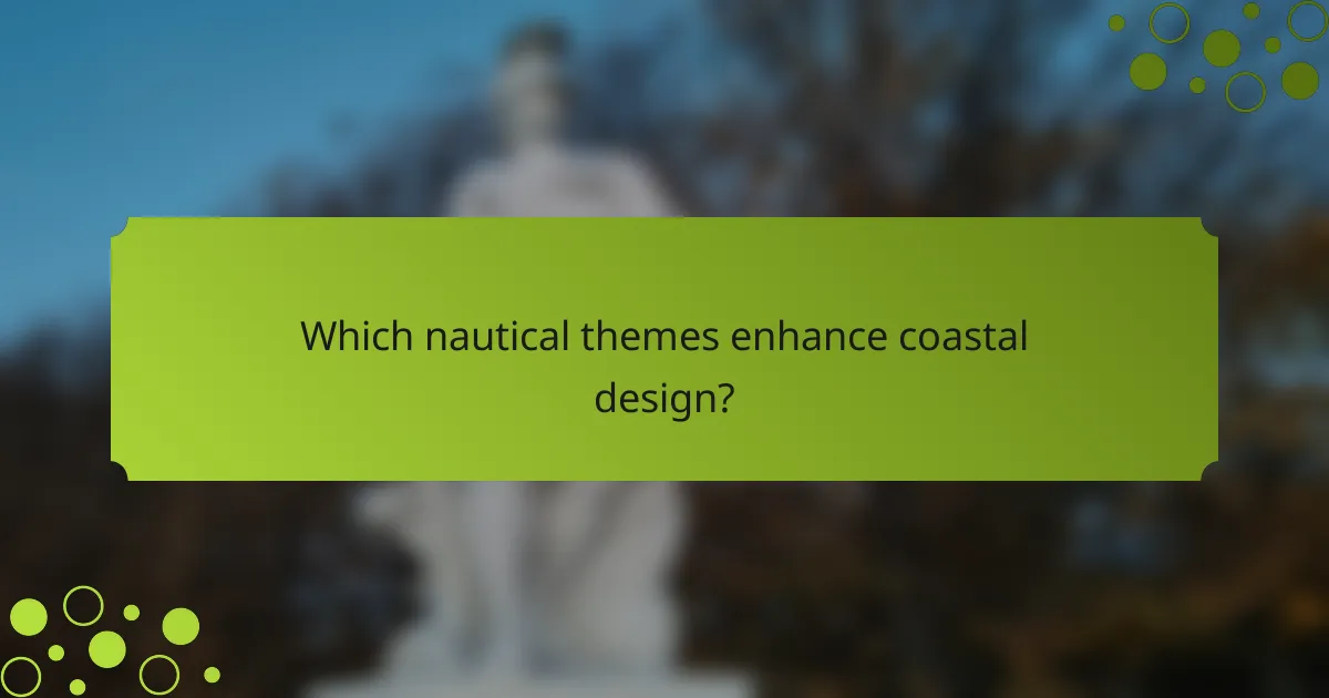 Which nautical themes enhance coastal design?